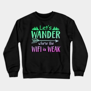 Let's Wander Where The Wifi Is Weak Crewneck Sweatshirt